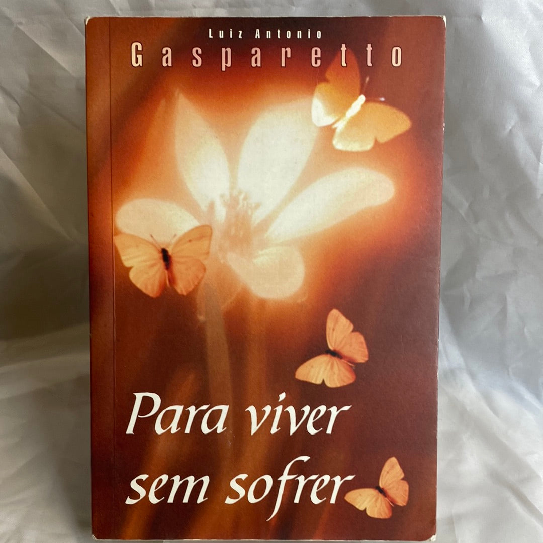 Para viver sem sofrer - Luiz Antonio Gasparetto