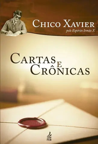 Cartas e Crônicas - Chico Xavier por Irmão X (E-book)